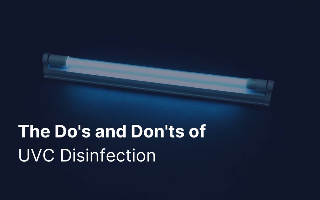 The Do’s and Don’ts of UVC Disinfection