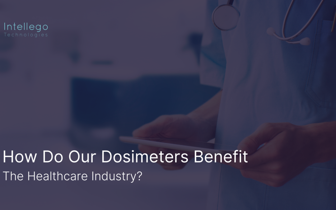 How Do Our Dosimeters Benefit The Healthcare Industry?
