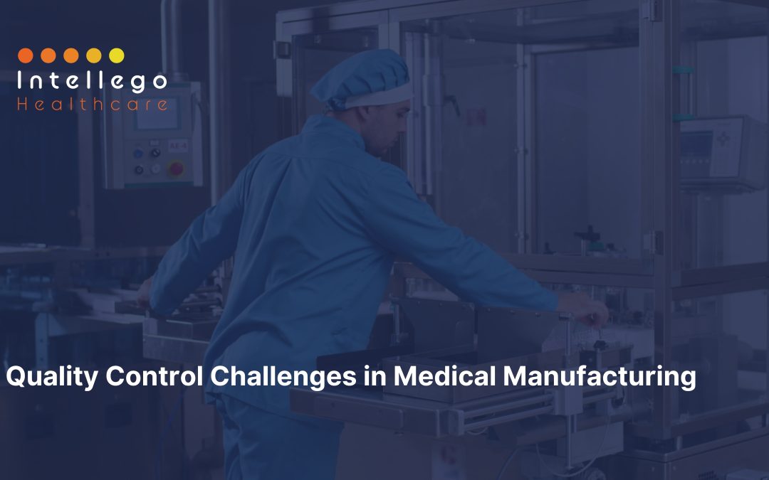 Quality Control Challenges in Medical Manufacturing